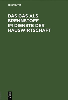 bokomslag Das Gas ALS Brennstoff Im Dienste Der Hauswirtschaft