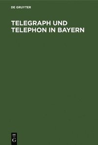 bokomslag Telegraph Und Telephon in Bayern