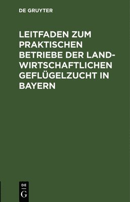 bokomslag Leitfaden Zum Praktischen Betriebe Der Landwirtschaftlichen Geflügelzucht in Bayern