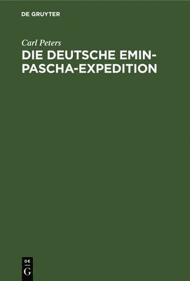 Carl Peters - Die Deutsche Emin-Pascha-Expedition, Inbunden