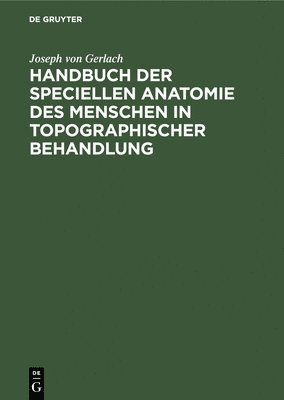 Handbuch der speciellen Anatomie des Menschen in topographischer Behandlung 1