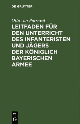 bokomslag Leitfaden Für Den Unterricht Des Infanteristen Und Jägers Der Königlich Bayerischen Armee