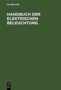 bokomslag Handbuch Der Elektrischen Beleuchtung