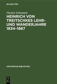 bokomslag Heinrich Von Treitschkes Lehr- Und Wanderjahre 1834-1867