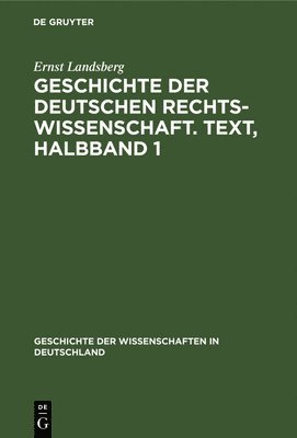 Geschichte Der Deutschen Rechtswissenschaft. Text, Halbband 1 1