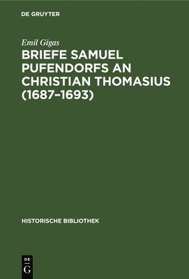 Emil Gigas - Briefe Samuel Pufendorfs an Christian Thomasius (1687-1693), Inbunden