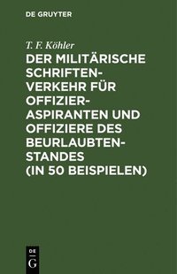 bokomslag Der Militrische Schriftenverkehr Fr Offizieraspiranten Und Offiziere Des Beurlaubtenstandes (in 50 Beispielen)