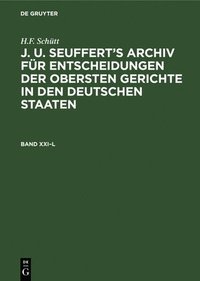 bokomslag H.F. Schtt: J. A. Seuffert's Archiv Fr Entscheidungen Der Obersten Gerichte in Den Deutschen Staaten. Band XXI-L