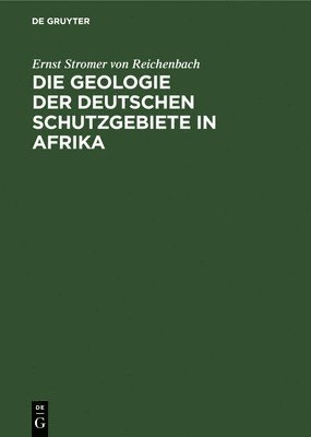 bokomslag Die Geologie Der Deutschen Schutzgebiete in Afrika