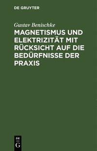 bokomslag Magnetismus Und Elektrizitt Mit Rcksicht Auf Die Bedrfnisse Der PRAXIS