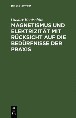 Magnetismus Und Elektrizitt Mit Rcksicht Auf Die Bedrfnisse Der PRAXIS 1