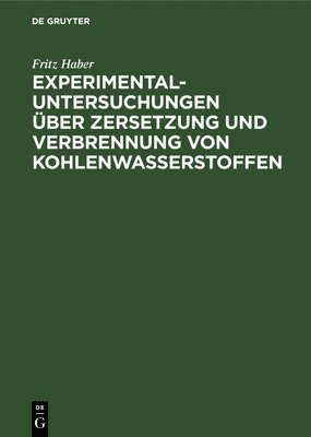 Experimental-Untersuchungen Über Zersetzung Und Verbrennung Von Kohlenwasserstoffen