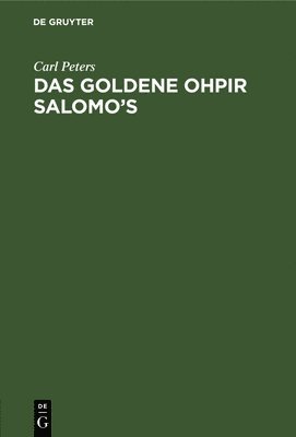 Carl Peters - Das Goldene Ohpir Salomo's, Inbunden