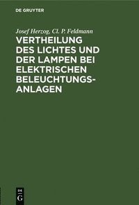 bokomslag Vertheilung Des Lichtes Und Der Lampen Bei Elektrischen Beleuchtungsanlagen