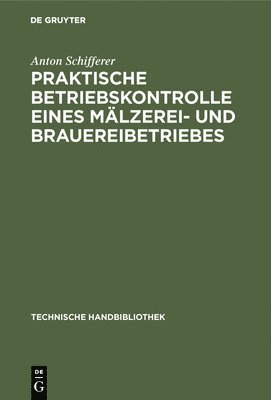 Anton Schifferer - Praktische Betriebskontrolle Eines Mälzerei- Und Brauereibetriebes, Inbunden