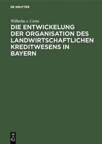 bokomslag Die Entwickelung Der Organisation Des Landwirtschaftlichen Kreditwesens in Bayern