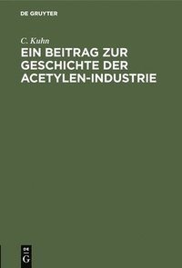 bokomslag Ein Beitrag Zur Geschichte Der Acetylen-Industrie