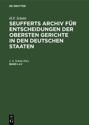 H.F. Schtt: J. A. Seuffert's Archiv Fr Entscheidungen Der Obersten Gerichte in Den Deutschen Staaten. Band I-LV 1