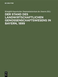 bokomslag Der Stand Des Landwirtschaftlichen Genossenschaftswesens in Bayern, 1899