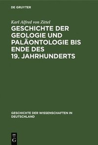 bokomslag Geschichte Der Geologie Und Palontologie Bis Ende Des 19. Jahrhunderts