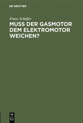 Franz Schäfer - Muß Der Gasmotor Dem Elektromotor Weichen?, Inbunden