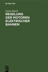 bokomslag Regelung Der Motoren Elektrischer Bahnen