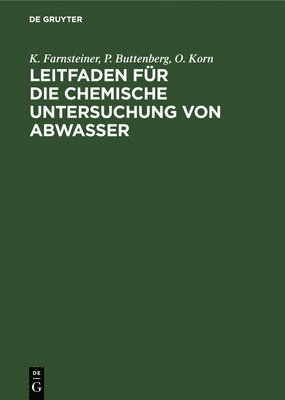 K Farnsteiner, P Buttenberg, O Korn - Leitfaden Für Die Chemische Untersuchung Von Abwasser, Inbunden