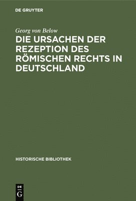 Die Ursachen Der Rezeption Des Römischen Rechts in Deutschland