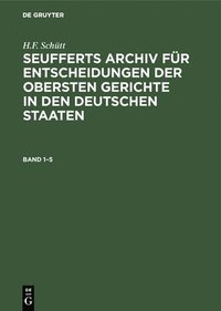 bokomslag J. A. Seuffert: Seufferts Archiv Fr Entscheidungen Der Obersten Gerichte in Den Deutschen Staaten. Band 1-5