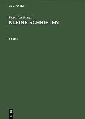 Friedrich Ratzel: Kleine Schriften. Band 1 1