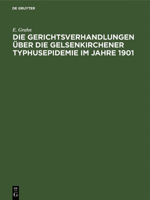 Die Gerichtsverhandlungen ber Die Gelsenkirchener Typhusepidemie Im Jahre 1901 1