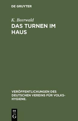 K. Beerwald - Das Turnen Im Haus, Inbunden