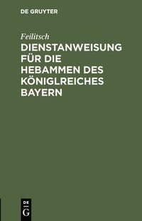 bokomslag Dienstanweisung Für Die Hebammen Des Königlreiches Bayern