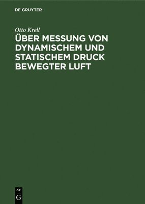 Otto Krell - Über Messung Von Dynamischem Und Statischem Druck Bewegter Luft, Inbunden