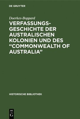 Doerkes-Boppard - Verfassungsgeschichte Der Australischen Kolonien Und Des "Commonwealth of Australia", Inbunden