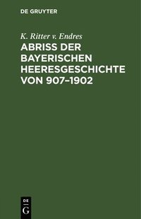 bokomslag Abri Der Bayerischen Heeresgeschichte Von 907-1902