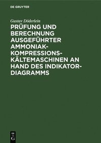 bokomslag Prfung Und Berechnung Ausgefhrter Ammoniak-Kompressions-Kltemaschinen an Hand Des Indikator-Diagramms