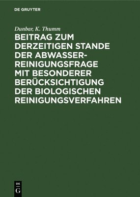 Dunbar, K Thumm, K. Thumm, Dunbar, - Beitrag Zum Derzeitigen Stande Der Abwasserreinigungsfrage Mit Besonderer Berücksichtigung Der Biologischen Reinigungsverfahren, Inbunden