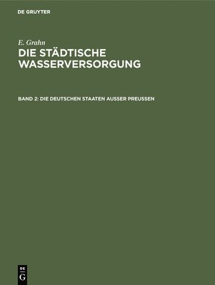 bokomslag Die Stdtische Wasserversorgung Im Deutschen Reiche, Sowie in Einigen Nachbarlndern, Band. 2: Die Deutschen Staaten Ausser Preussen