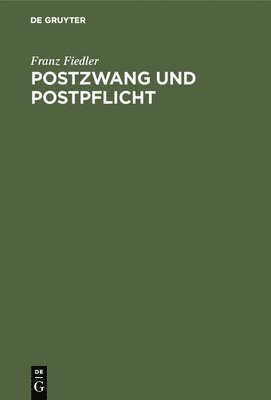 Franz Fiedler - Postzwang Und Postpflicht, Inbunden