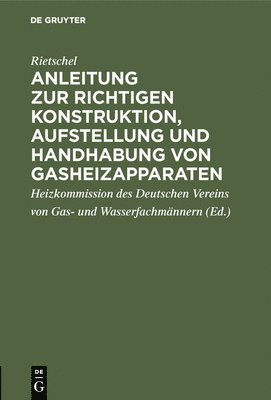 bokomslag Anleitung Zur Richtigen Konstruktion, Aufstellung Und Handhabung Von Gasheizapparaten