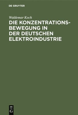 Die Konzentrationsbewegung in Der Deutschen Elektroindustrie 1