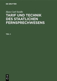 bokomslag Hans Carl Steidle: Tarif Und Technik Des Staatlichen Fernsprechwesens. Teil 1