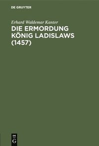 bokomslag Die Ermordung Knig Ladislaws (1457)