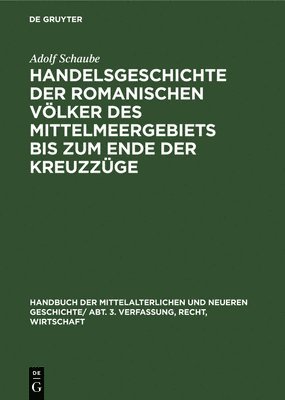 Handelsgeschichte Der Romanischen Vlker Des Mittelmeergebiets Bis Zum Ende Der Kreuzzge 1