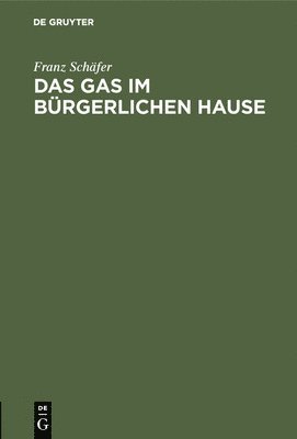 Franz Schäfer - Das Gas Im Bürgerlichen Hause, Inbunden