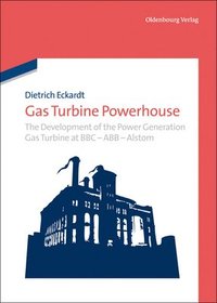 bokomslag Gas Turbine Powerhouse: The Development of the Power Generation Gas Turbine at BBC - Abb - Alstom