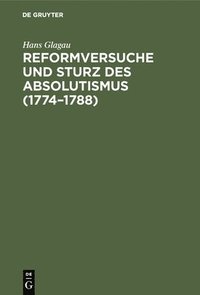 bokomslag Reformversuche Und Sturz Des Absolutismus (1774-1788)