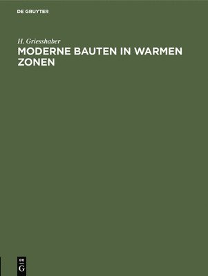 H Griesshaber, H. Griesshaber - Moderne Bauten in Warmen Zonen, Inbunden