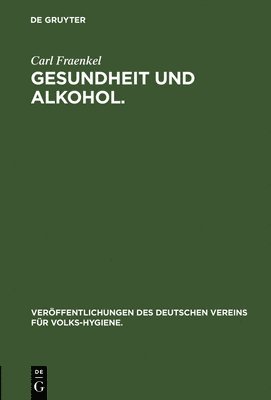 Carl Fraenkel - Gesundheit Und Alkohol., Inbunden